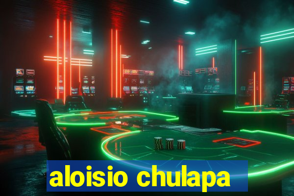 aloisio chulapa